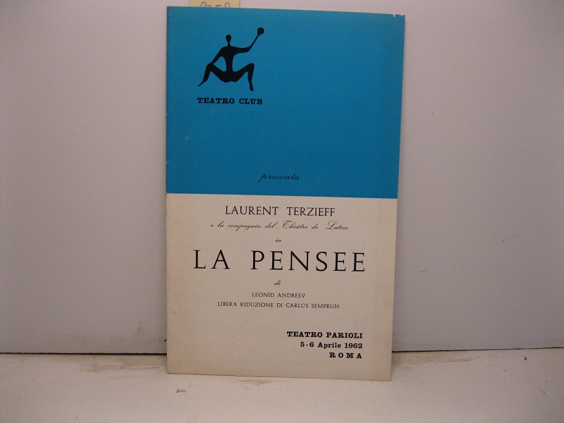 Il Teatro Club presenta dal Theatre de Lutece Laurent Terzieff e la sua Compagnia in La pensee di Leonid Andreev. Regia di Laurent Terzieff. Teatro Parioli, 5-6 aprile 1962
